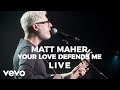 Matt maher  your love defends me live