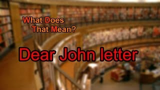 What Does Dear John Letter Mean?