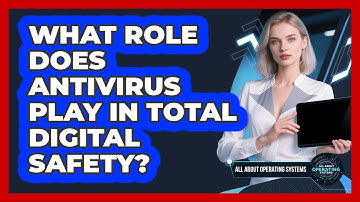 What Role Does Antivirus Play In Total Digital Safety?