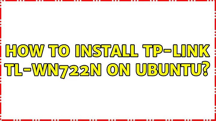 Ubuntu: How to install TP-LINK TL-WN722N on Ubuntu?