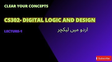 CS302 | Digital Logic & Design | Lecture 1 | An Overview & Number Systems
