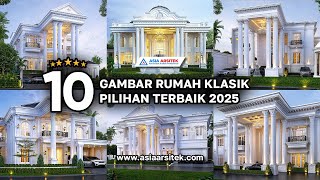 10 GAMBAR RUMAH KLASIK MEWAH PILIHAN TERBAIK 2025 - Asia Arsitek