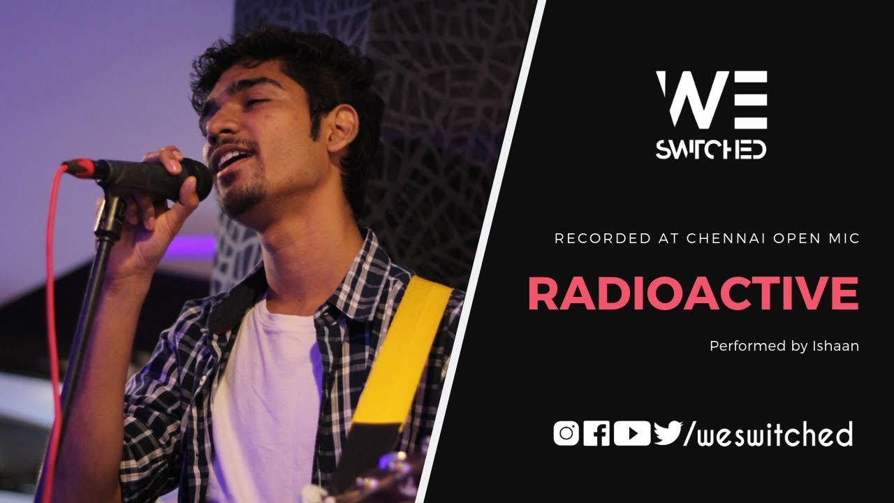 Radioactive - Imagine Dragons | Ishaan | Cover | Chennai Open Mic | We Switched