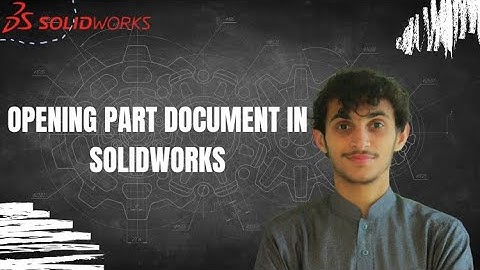 SOLIDWORKS: Opening a Part Document | Become a Certified SOLIDWORKS Associate