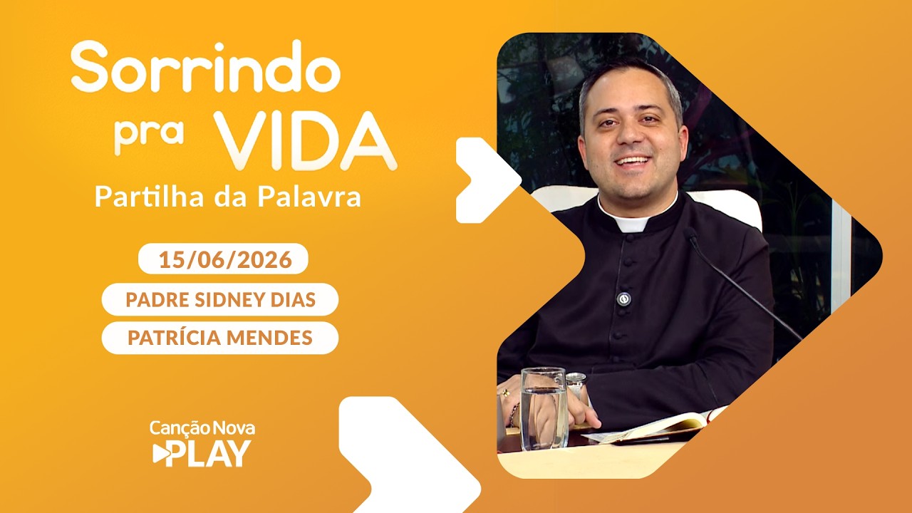 Sorrindo pra Vida  15/06/2026 - Partilha da Palavra com Padre Sidney Dias