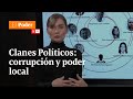 Clanes Políticos que gobiernan en Colombia: corrupción electoral y poder local | El Poder