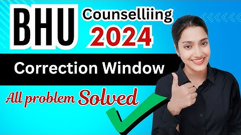 BHU correction Window problem Solved ✅ | BHU correction window last timing | BHU counselling 2024