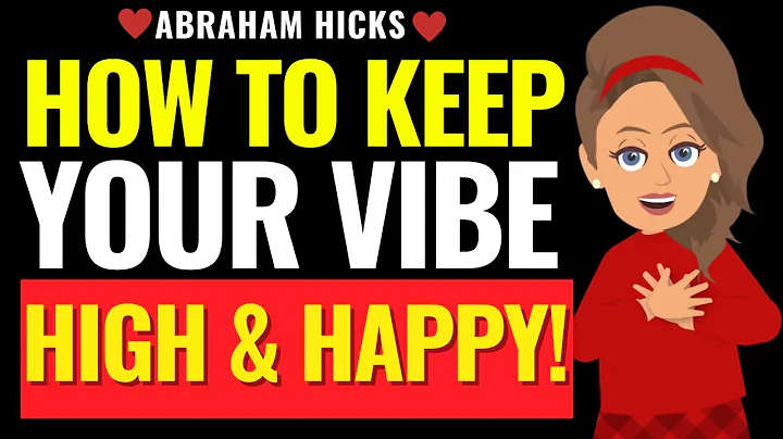 How to Keep Your Vibe High and Happy! ✅ Abraham Hicks 2025
