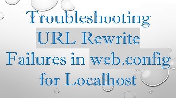 Troubleshooting URL Rewrite Failures in web.config for Localhost