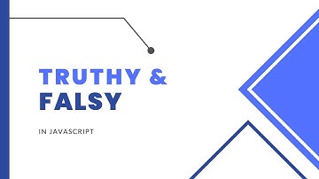 What Are Truthy and Falsy in JavaScript