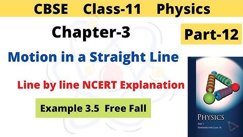 Motion in a Straight Line | Class 11 Physics | Chapter 3 | Example 3.5 | Free fall