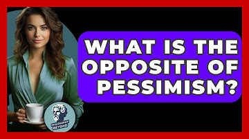 What Is The Opposite Of Pessimism? - Philosophy Beyond