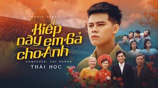 KIẾP NÀY EM GẢ CHO ANH - THÁI HỌC x CHÍ HƯỚNG