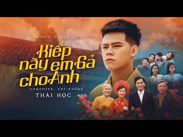 KIẾP NÀY EM GẢ CHO ANH - THÁI HỌC x CHÍ HƯỚNG [OFFICIAL MUSIC VIDEO] class=