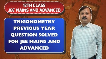 CRACK JEE MAINS 2026 | Detailed Solution to JEE Trigonometry PYQ (Mains & Advanced Level) | R.B. Sir
