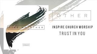 Inspire Church Worship "Trust In You"