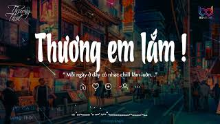 Em Ơi Anh Thương Em Lắm Lofi, Thương Em Lắm Lofi, Chờ Ngày Cưới Em, Phải Chia Tay Thôi | Thương Thôi