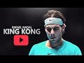 Rafael nadal  king kong  