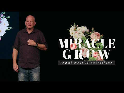 Miracle Grow | Miracle Grow | Commitment is Everything!