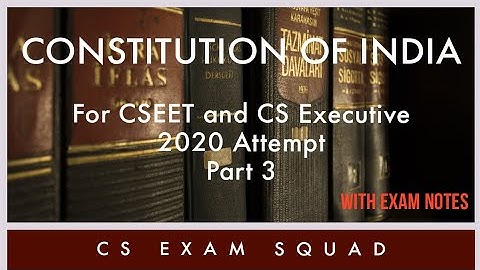 Constitution Of India (Part 3) CSEET and CS Executive Exam Notes 2020