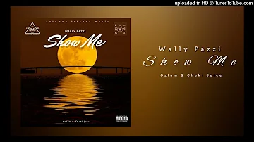 Show Me - Wally Pazzi ( Ozlam & Chuki Juice )