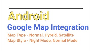 Google Map Integration | Map Style (Night Mode) | Different Map Type | Java