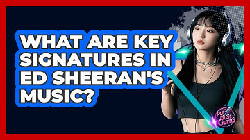 What Are Key Signatures In Ed Sheeran