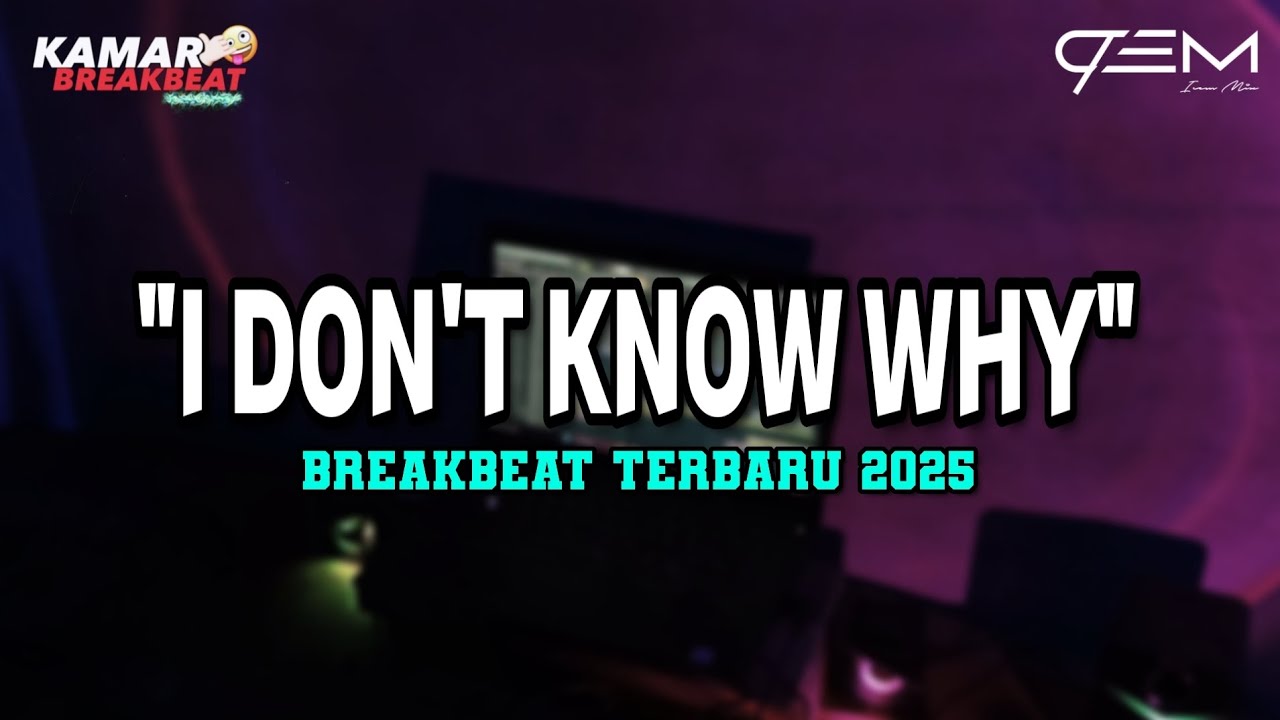 DJ I DON'T KNOW WHY BREAKBEAT TERBARU 2025