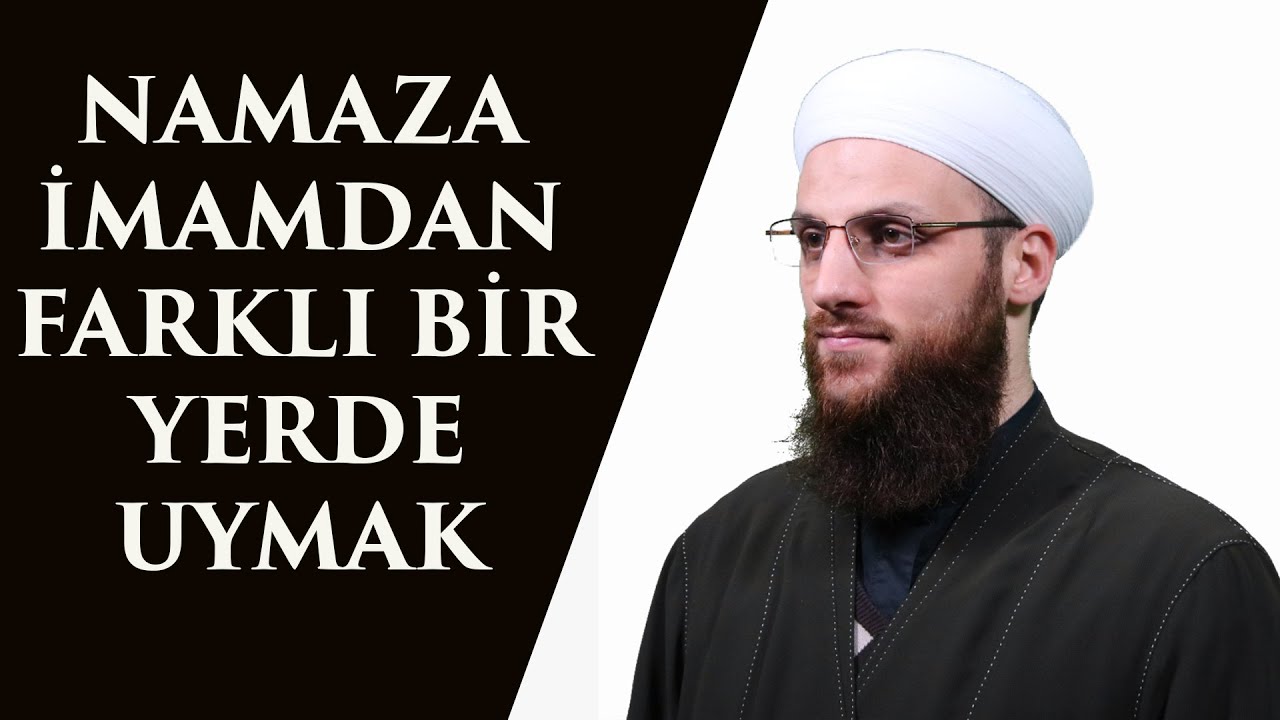NAMAZA İMAMDAN FARKLI BİR YERDE UYMAK - YouTube