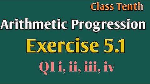 Exercise 5.1 (Q1 i,ii,iii,iv) Arthemetic Progression