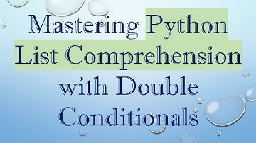Mastering Python List Comprehension with Double Conditionals