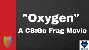 [CSGO | Frag Movie] : "Oxygen"