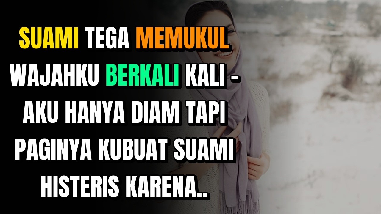 SUAMI TEGA MEMUKUL WAJAHKU BERKALI KALI - AKU HANYA DIAM TAPI PAGINYA KUBUAT SUAMI HISTERIS KARENA..
