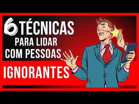 6 TÉCNICAS DE COMO LIDAR COM PESSOAS IGNORANTES