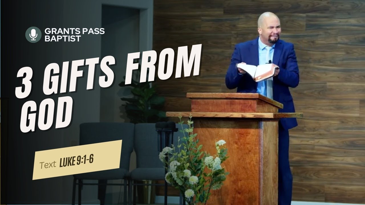 3 Gifts from God for the Work of God — Luke 9:1-6 — sermon video from Grants Pass Baptist Church
