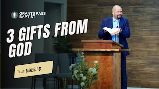 3 Gifts from God for the Work of God — Luke 9:1-6 — sermon from Grants Pass Baptist Church