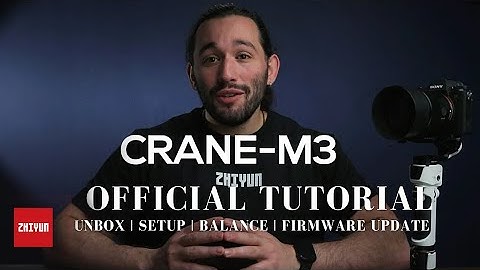 ZHIYUN CRANE-M3 Official Tutorial | Unbox, Setup, Balance, Firmware Update