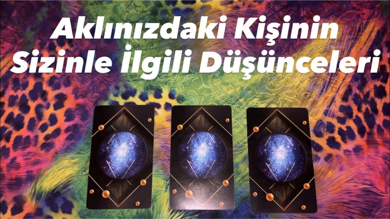 Deste Seç- Aklınızdaki Kişinin Sizinle İlgili Düşünceleri