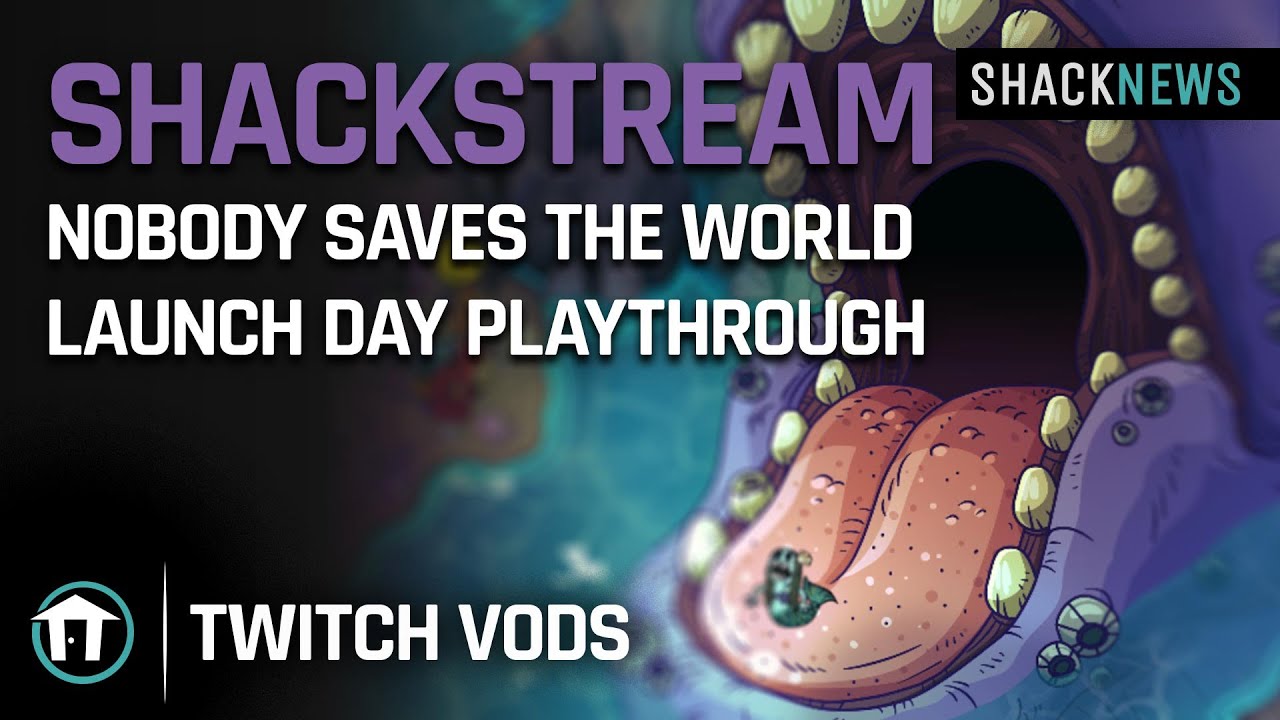 ShackStream Nobody Saves The World Launch Day Playthrough