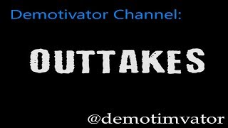 Demotivator Channel: Outtakes