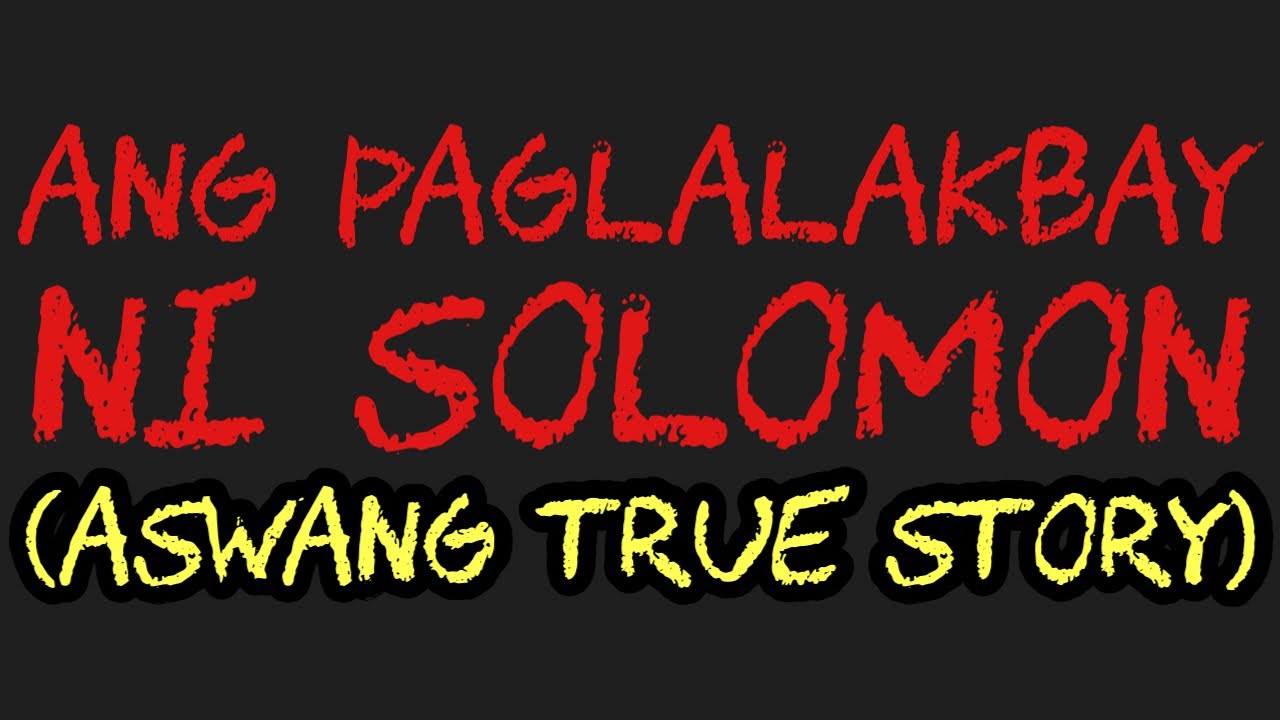 ANG PAGLALAKBAY NI SOLOMON (Aswang True Story)