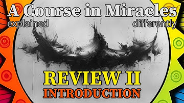 Review 2: Introduction. (2024 series) [A Course in Miracles, explained differently]