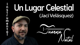 Un Lugar Celestial (Jaci Velásquez) INSTRUMENTAL - Juanma Natal - Classic - Guitar - Cover - Lyrics