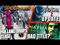 Venom 2 Update, Spider-Man 3 Tease , Matrix 4 Title & MORE!!