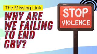 The Missing Link: Why Are We Failing to End GBV