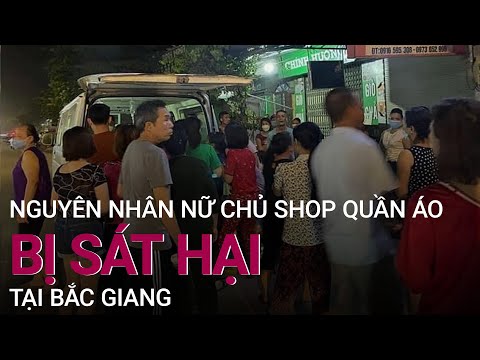 Hé hộ nguyên nhân nữ chủ shop quần áo bị sát hại tại Bắc Giang | VTC Now