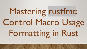 Mastering rustfmt: Control Macro Usage Formatting in Rust
