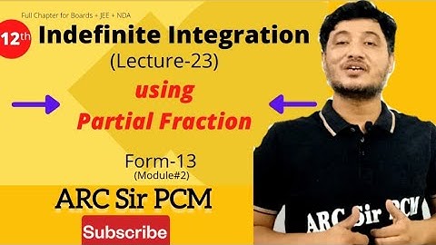 #23 Indefinite Integration | Form-13/2 | JEE Main IIT Advanced NDA | ARC Sir Maths Class 12