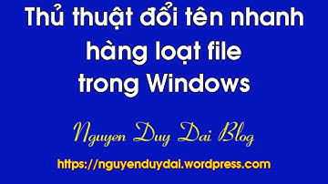 Thủ thuật đổi tên nhanh hàng loạt file trong windows