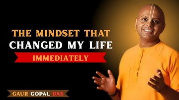 The Mindset That Changed My Life Immediately | Guar Gopal Das motivation speech